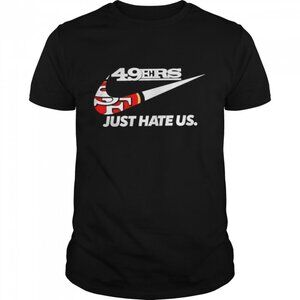 San Francisco 49ers Just Hate Us NFL Team Football Meme Graphic Fan T-Shirt 05